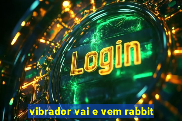 vibrador vai e vem rabbit