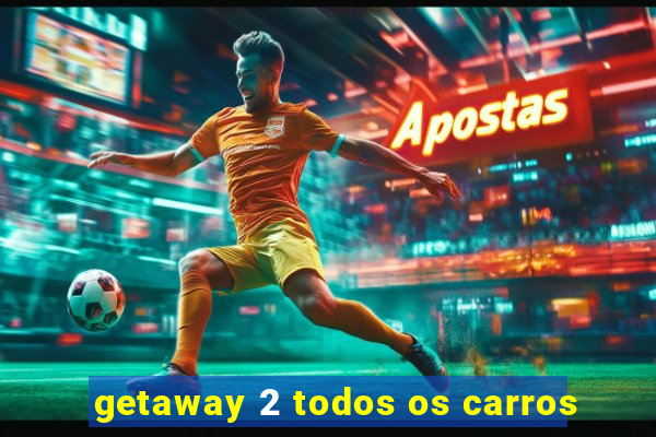 getaway 2 todos os carros