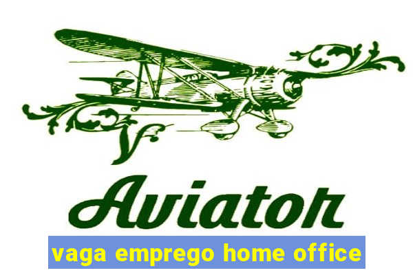 vaga emprego home office