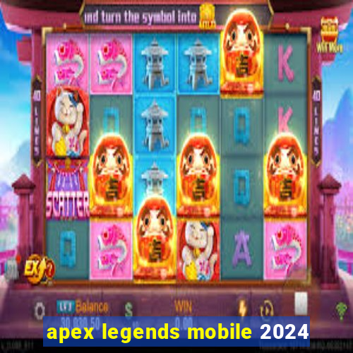 apex legends mobile 2024