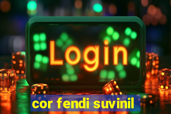 cor fendi suvinil