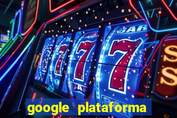 google plataforma de jogos