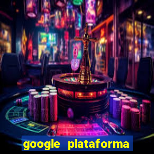 google plataforma de jogos