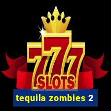 tequila zombies 2