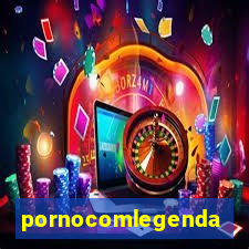 pornocomlegenda