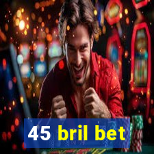 45 bril bet