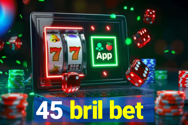 45 bril bet