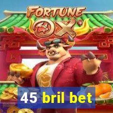 45 bril bet