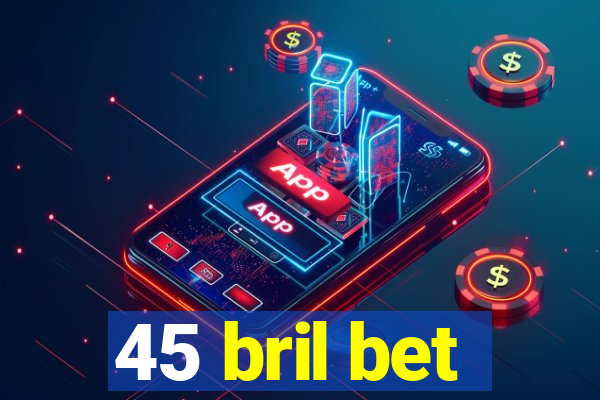 45 bril bet