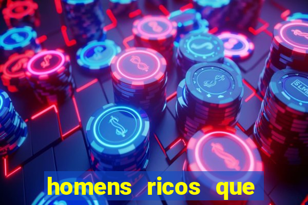 homens ricos que querem bancar