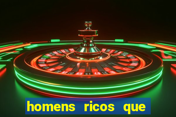 homens ricos que querem bancar