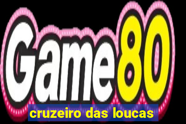 cruzeiro das loucas