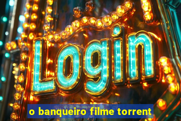 o banqueiro filme torrent