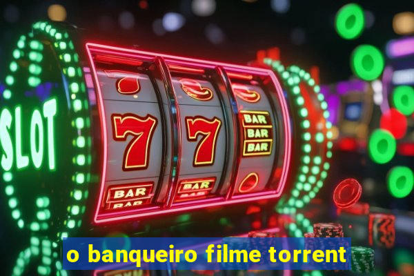 o banqueiro filme torrent