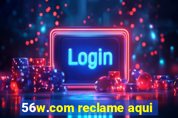 56w.com reclame aqui