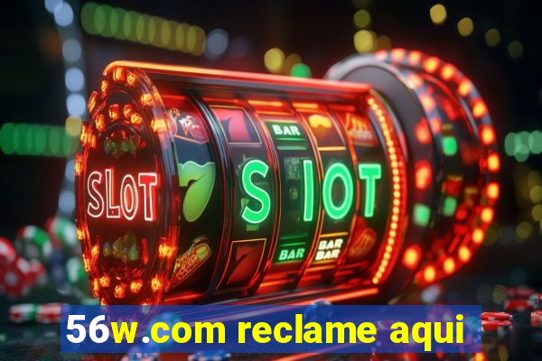 56w.com reclame aqui