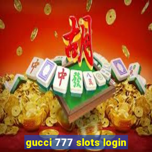 gucci 777 slots login