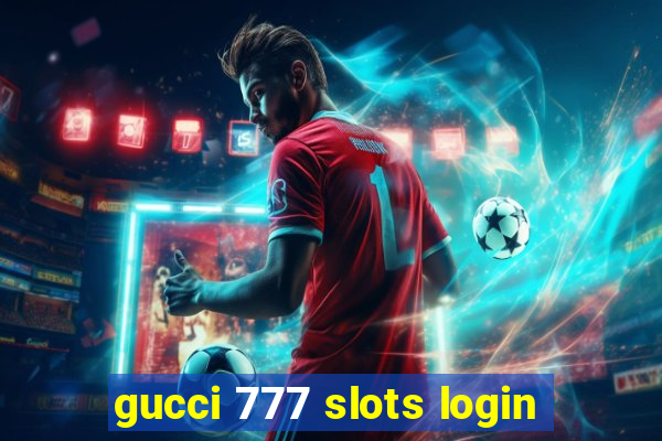 gucci 777 slots login