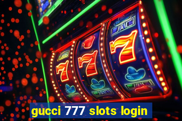 gucci 777 slots login