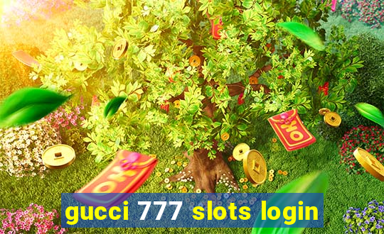 gucci 777 slots login