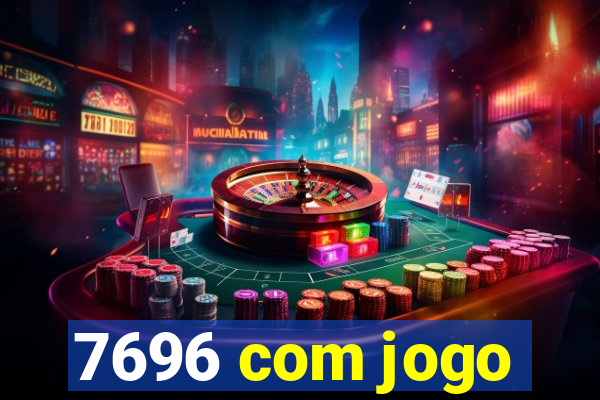 7696 com jogo