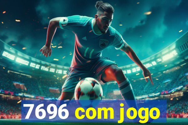 7696 com jogo