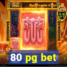 80 pg bet