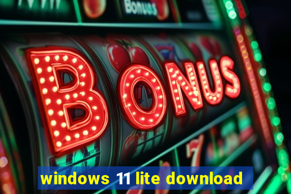 windows 11 lite download