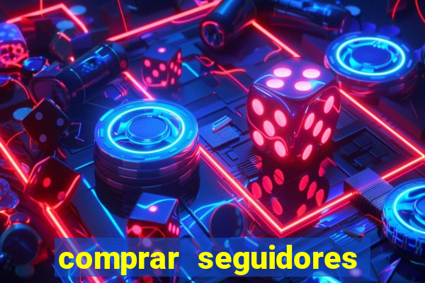 comprar seguidores que interagem