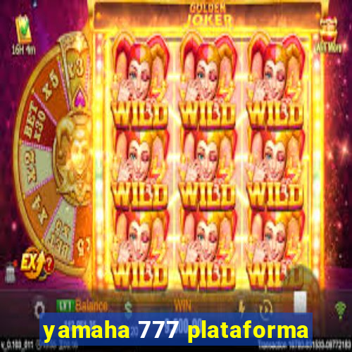 yamaha 777 plataforma