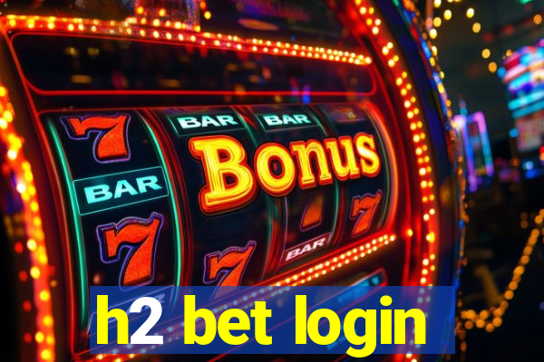 h2 bet login