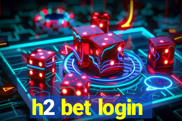 h2 bet login