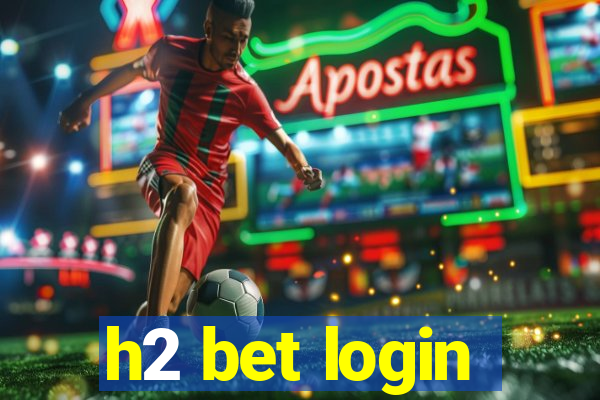 h2 bet login