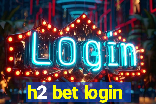 h2 bet login