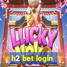 h2 bet login