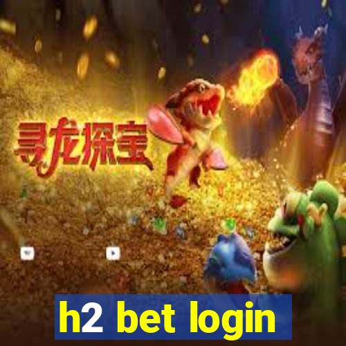 h2 bet login