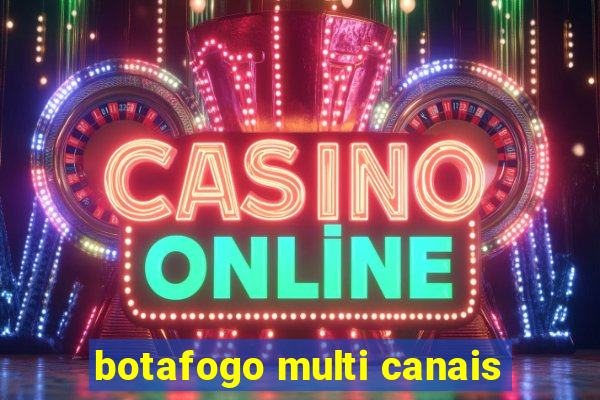 botafogo multi canais