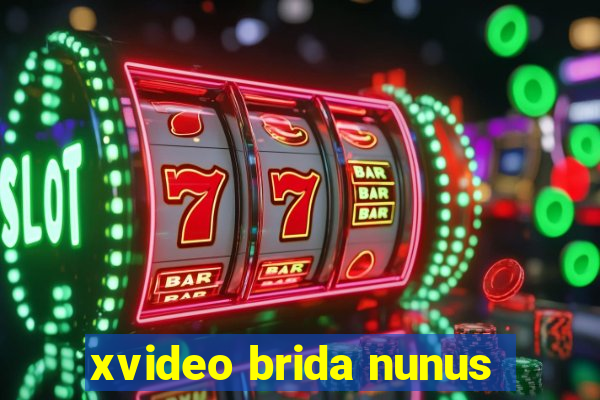 xvideo brida nunus