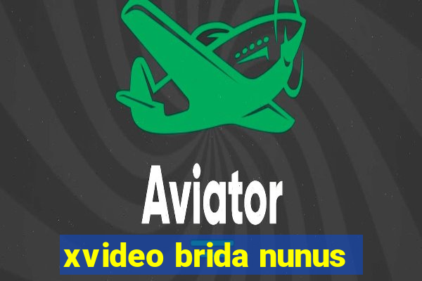 xvideo brida nunus