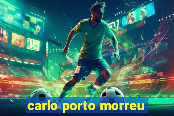 carlo porto morreu