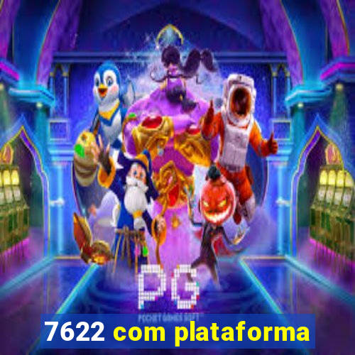 7622 com plataforma