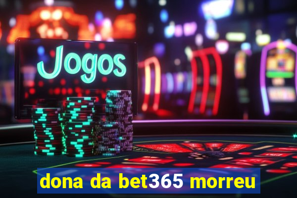 dona da bet365 morreu