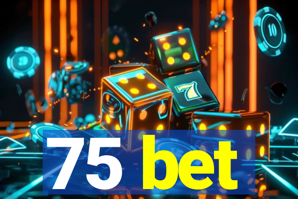 75 bet