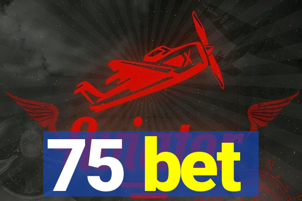 75 bet