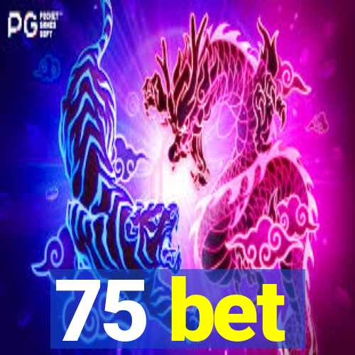 75 bet