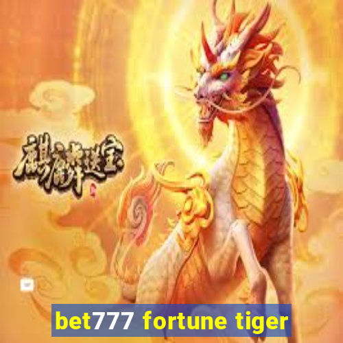 bet777 fortune tiger