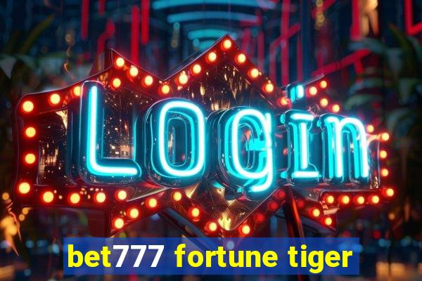 bet777 fortune tiger