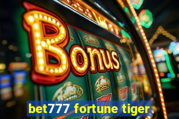 bet777 fortune tiger