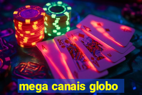 mega canais globo