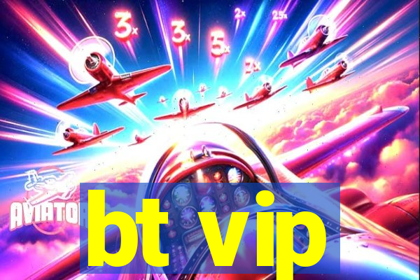 bt vip